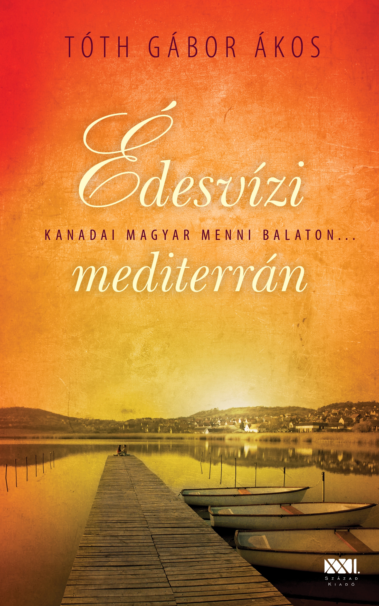 Tóth Gábor Ákos: Édesvízi Mediterrán – Egy kanadai magyar vonatkozású könyv, sok életörömmel